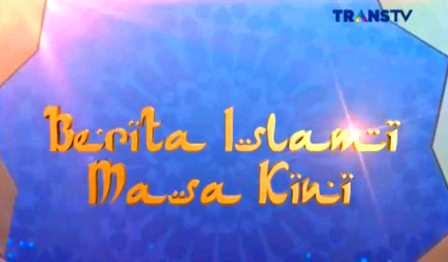 Tayangan Berita Islami Masa Kini Trans Tv Islam Cendekia