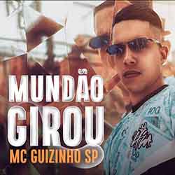 Mundo Girou – MC Guizinho SP Mundo Girou – MC Guizinho SP