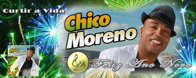 CHICO MORENO | CURTIR A VIDA