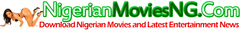 Nigerian Movies Download Entertainment News And Celebrities News