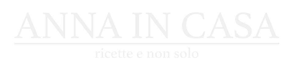 Anna in Casa: ricette e non solo