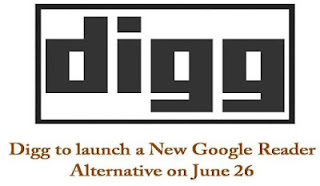 Digg announced that it will come up with 'Digg Reader', an alternative to Google Reader on 26th June.