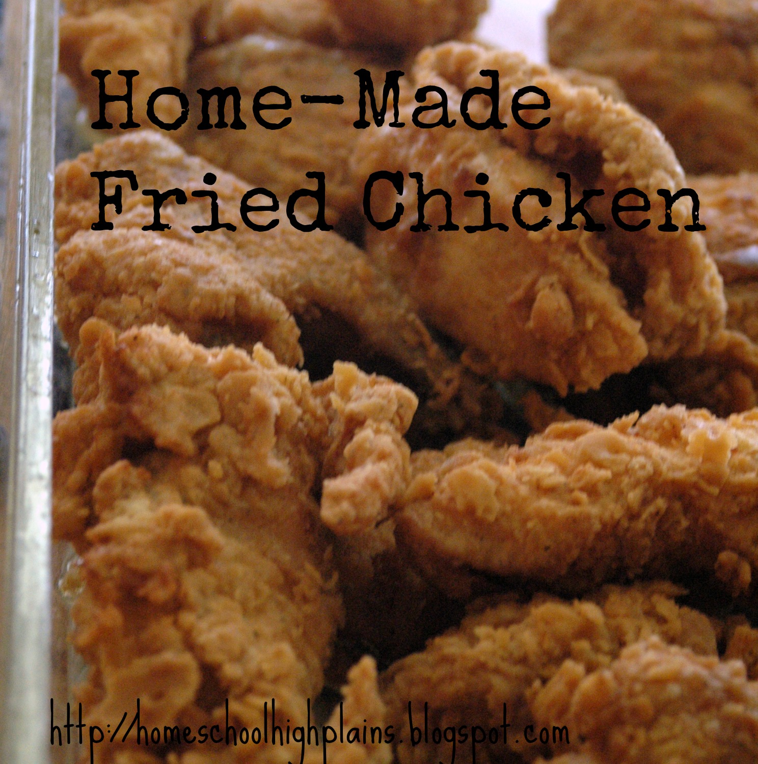 Loving and Learning on the High Plains Home Made Fried Chicken