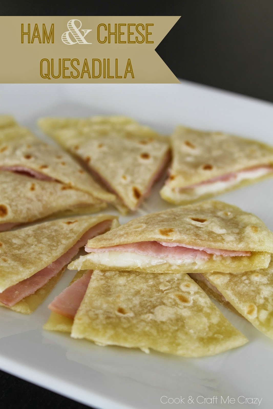 Cook and Craft Me Crazy Ham & Cheese Quesadilla