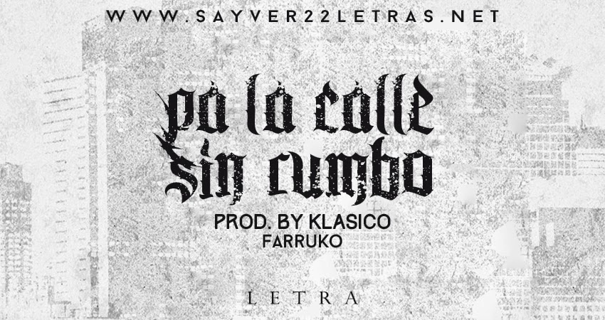 Letra Farruko Pa La Calle Sin Rumbo Prod By Klasico Sayver22letras sayver22letras blogger
