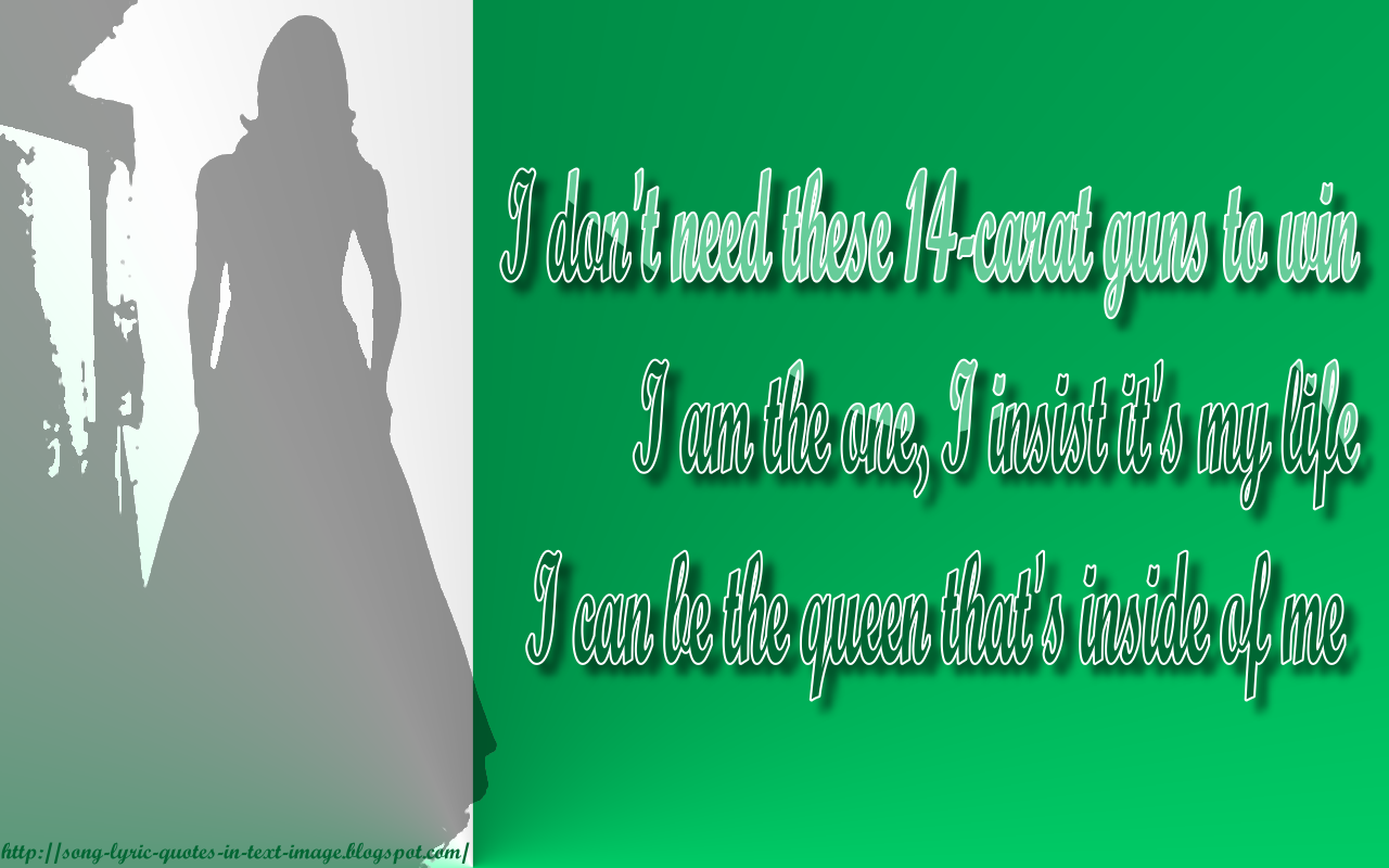 http://2.bp.blogspot.com/-mR2GEujYNOM/Tdh5VOEM0CI/AAAAAAAAAac/hsT3llGQ8qM/s1600/The_Queen_Lady_Gaga_Song_Lyric_Quote_in_Text_Image_1280x800_Pixels.png