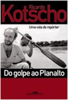 ""Do golpe ao Planalto - uma vida de repórter". Ricardo Kostcho