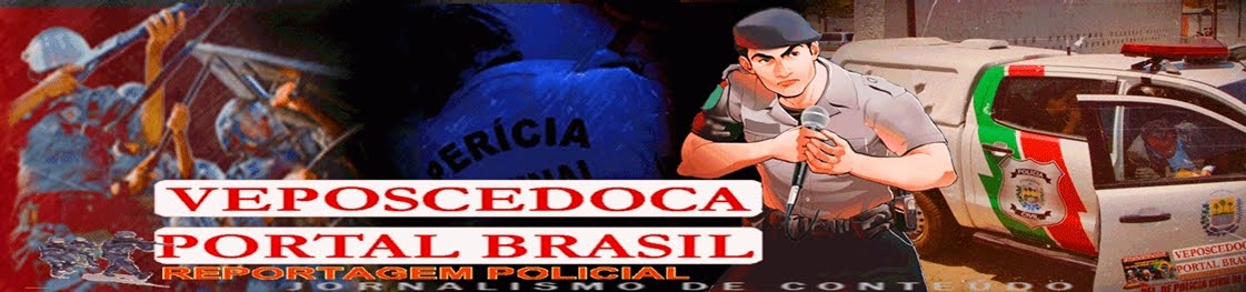 VEPOSCEDOCA PORTAL BRASIL | - Você bem informado, Somos > A melhor cobertura da área policial