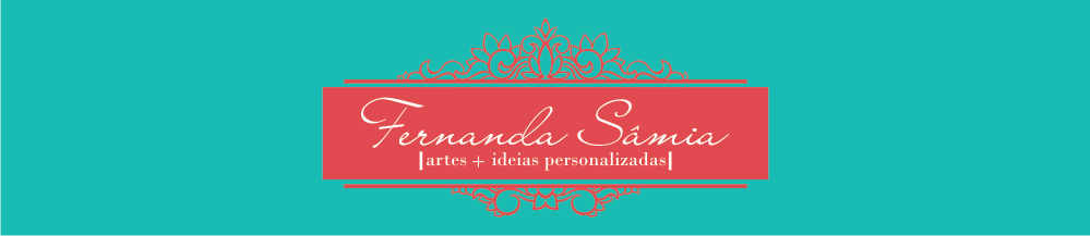 Fernanda Sâmia - Artes + Ideias Personalizadas -