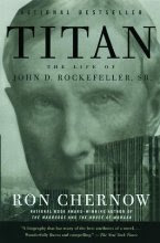 Titan: The Life of John D. Rockefeller, Sr. by Ron Chernow