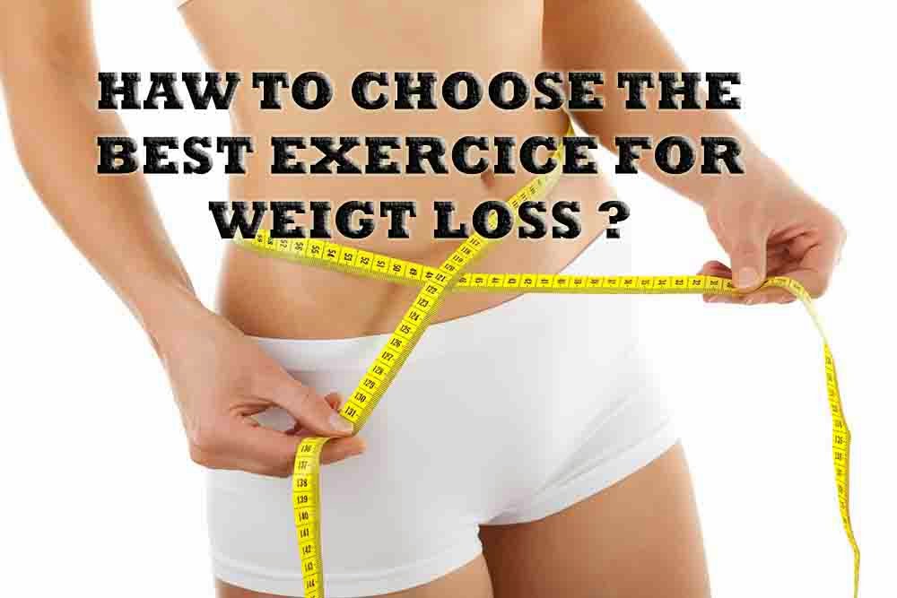Haw to choose the Best exercise for weigt loss ?