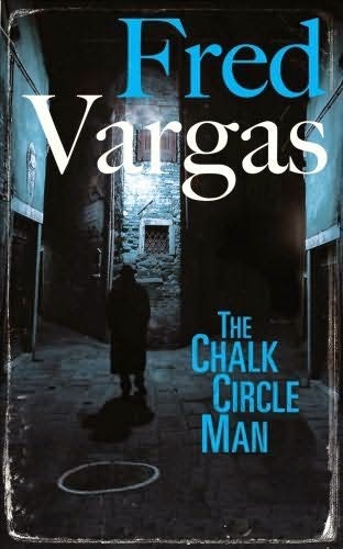 The Chalk Circle Man (L'homme aux cercles bleus) by Fred Vargas