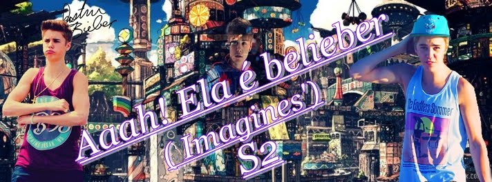 Aaah! Ela é belieber (Imagines') S2