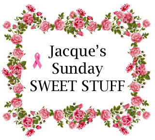 Jacque's Sunday SWEET STUFF