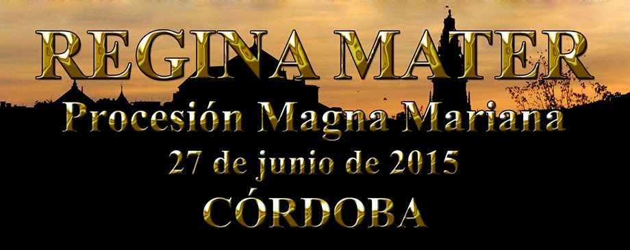 "Regina Mater" Procesión Magna Mariana de Córdoba. 27 de junio de 2015