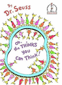 Oh, the Thinks You Can Think! DR. SEUSS.