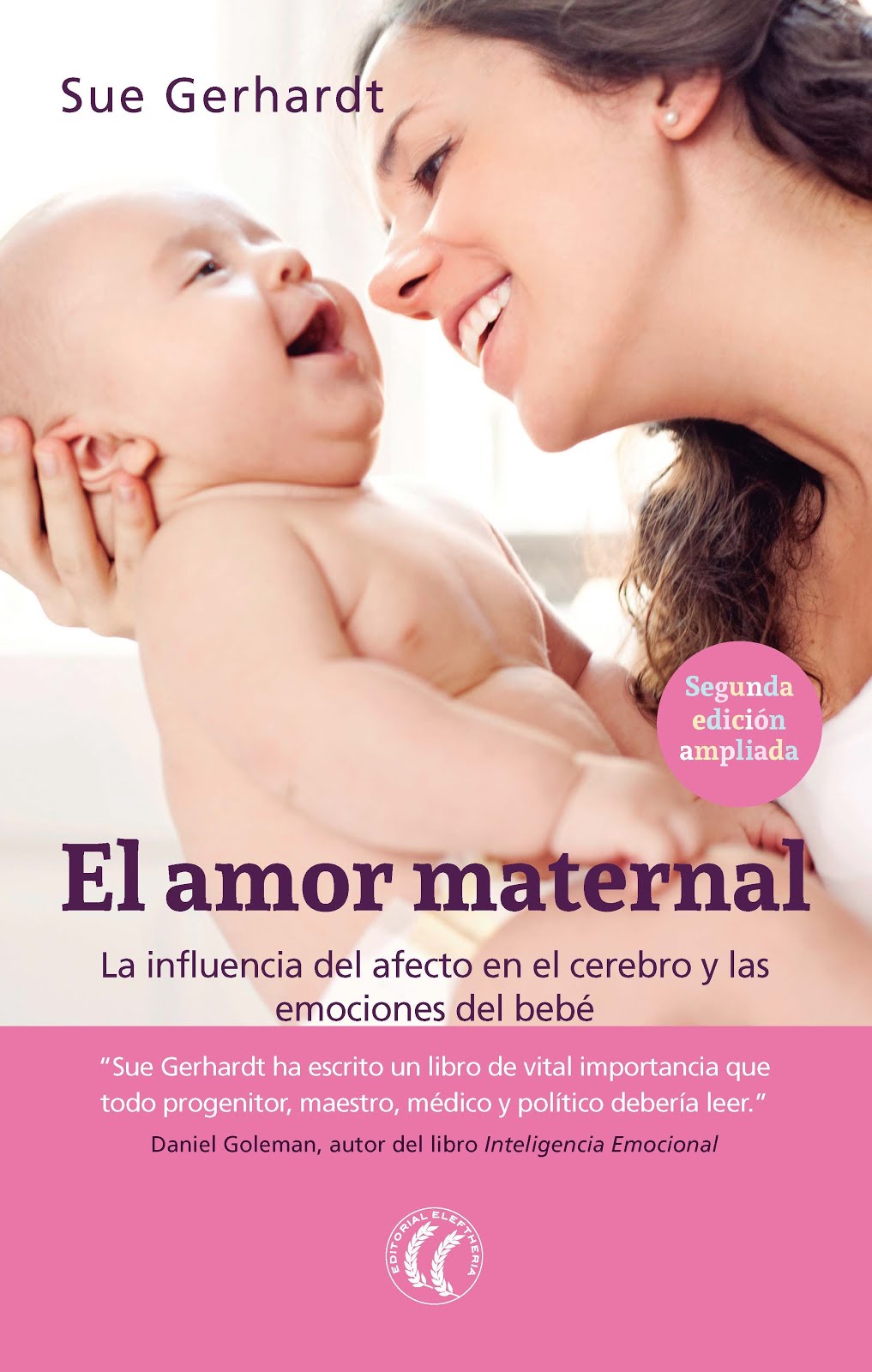 El amor maternal. La influencia del afecto en el cerebro y las emociones del bebé. 2ª ed. ampliada.
