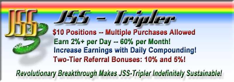 JustBeenPaid's JSS-Tripler : Indefinitely Sustainable Daily Income Online - for LifeTime !