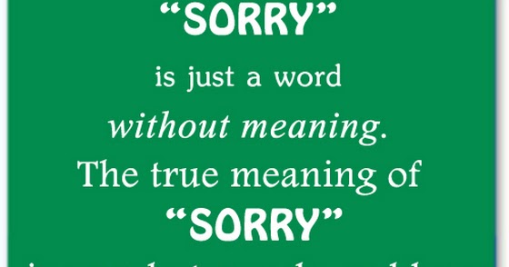 Sorry is just a word without meaning the true meaning of sorry | Saying