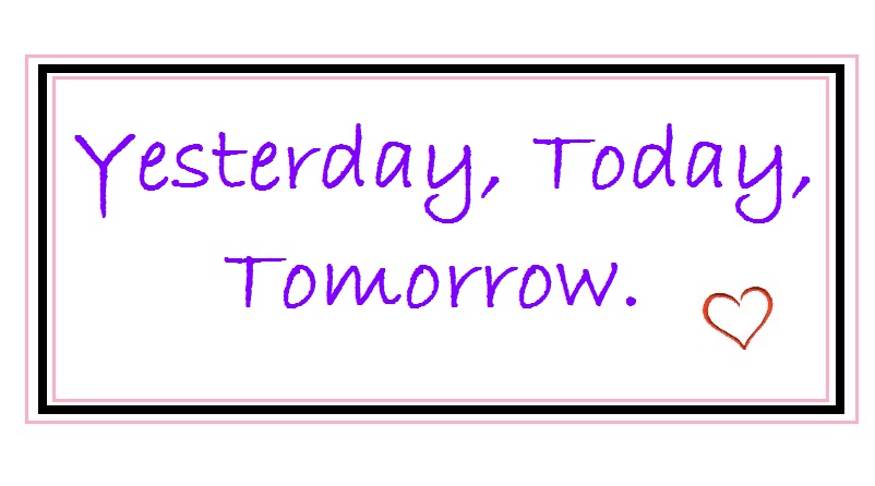 Yesterday, Today, Tomorrow