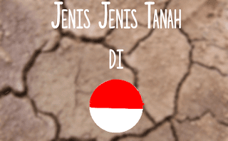 Jenis jenis tanah di Indonesia