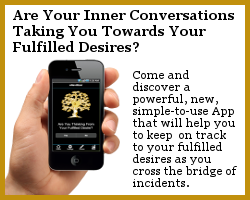 Are Your Inner Conversations Taking You Towards Your Fulfilled Desires?