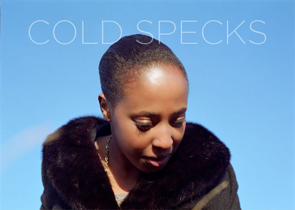 Cold Specks- "Sadly haunting and hauntingly beautiful"
