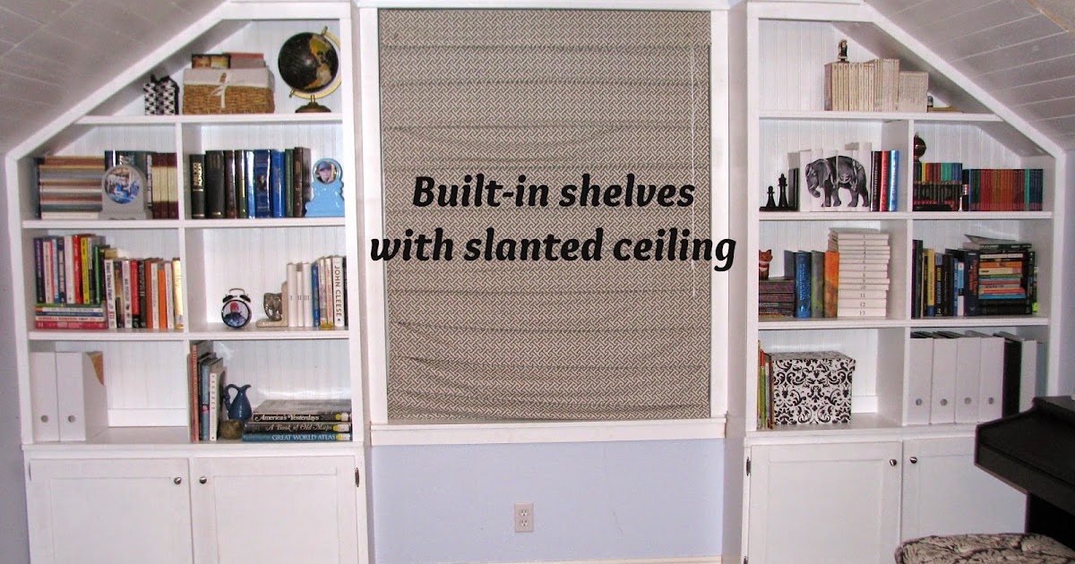 My So Called Diy Blog Project Bonus Room Built In Shelves With A My So Called Diy Blog Project Bonus Room Built In Shelves With A Slanted Ceiling