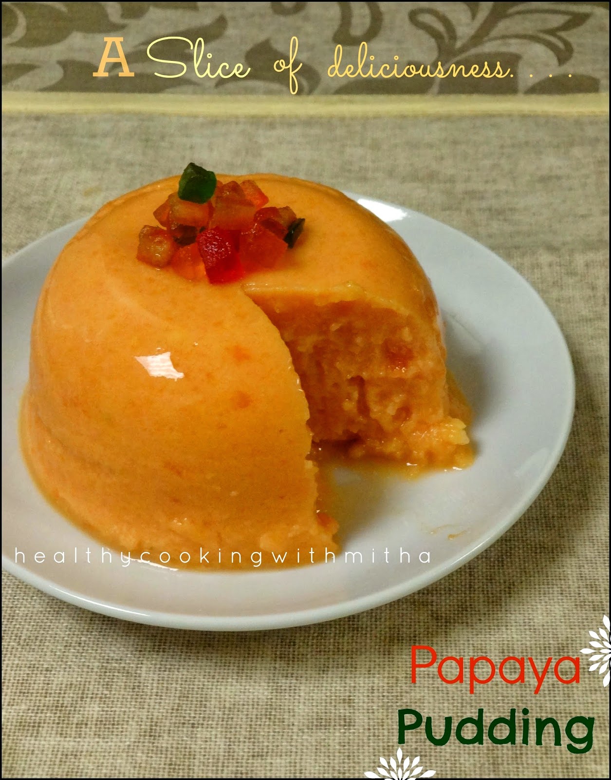 Healthy cooking with Mitha! A Vegetarian World.. Papaya Pudding Easy