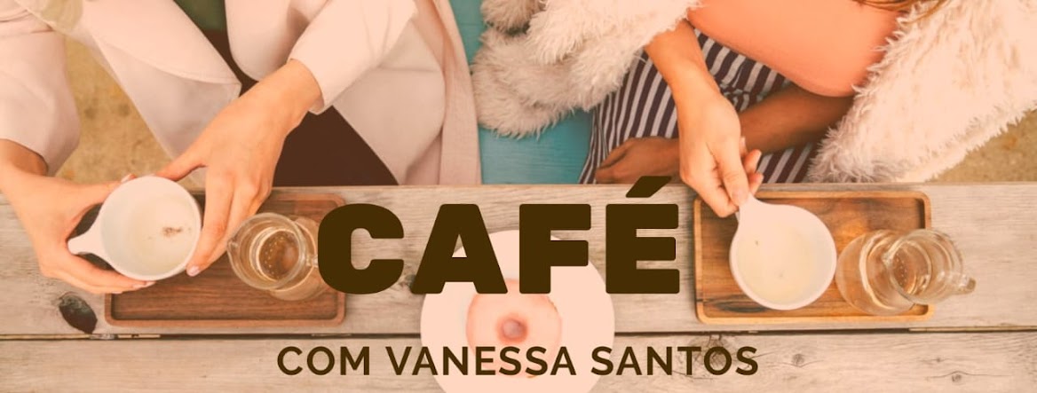 Café com Vanessa