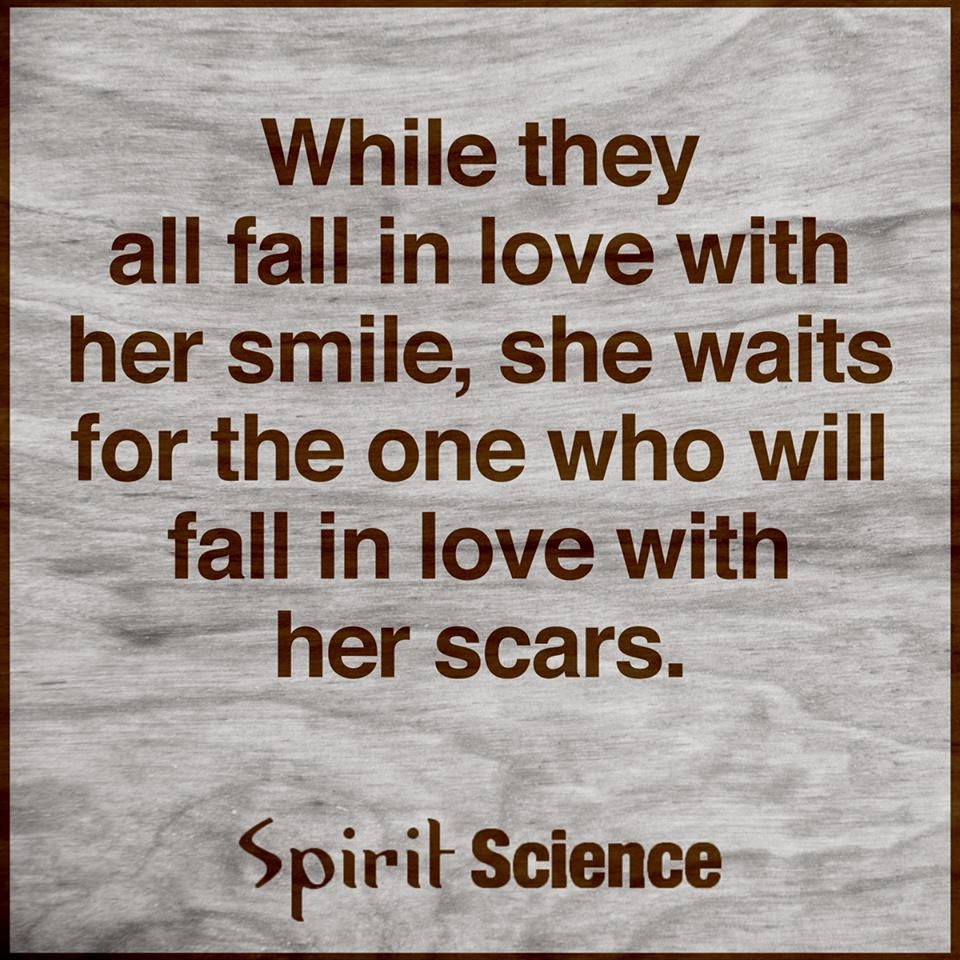 She waits for the one who will fall in love with her scars Quotes