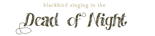 Blackbird Singing in the Dead of Night