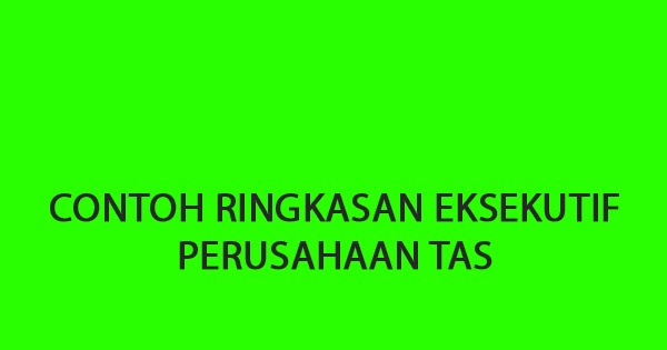 Tekaek Contoh Ringkasan Eksekutif Perusahaan Tas