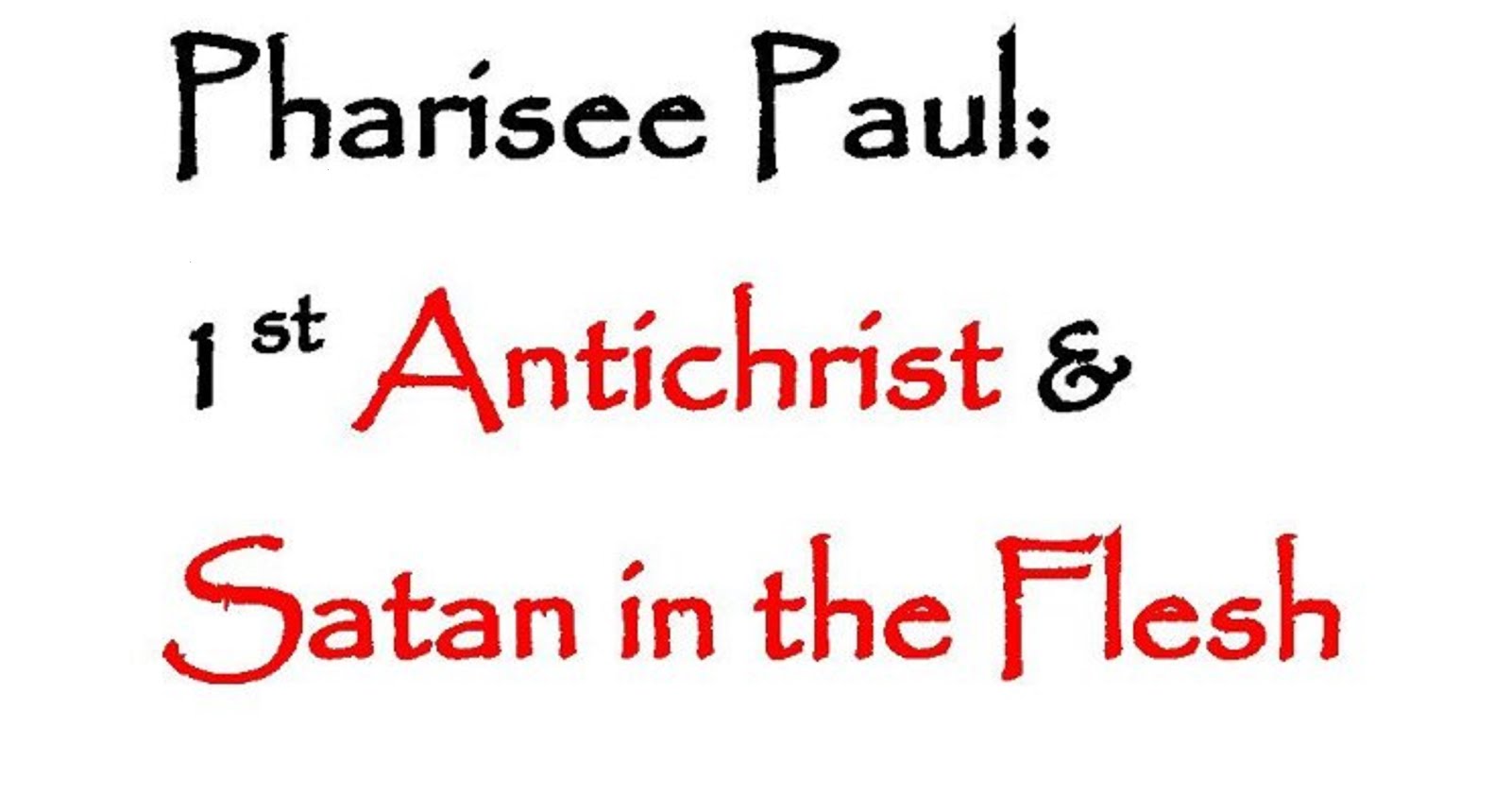 PHARISEE PAUL 1st ANTICHRIST AND SATAN IN THE FLESH