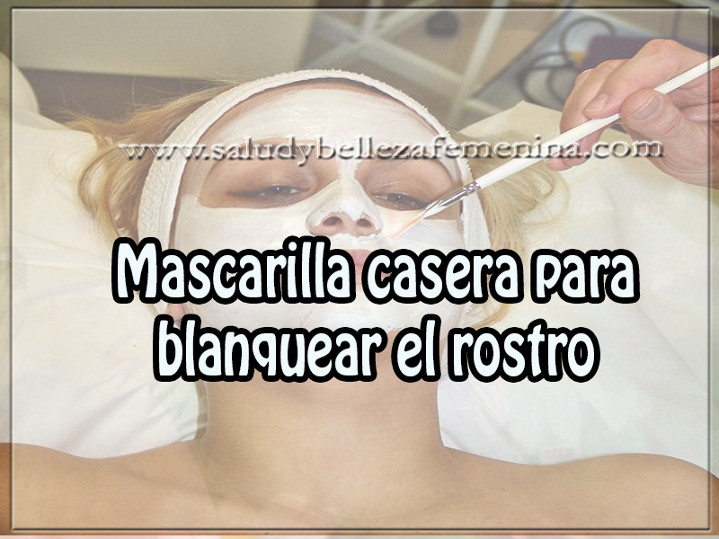 Mascarilla casera para blanquear el rostro Mascarillas caseras, mascarilla casera para blanquear el rostro