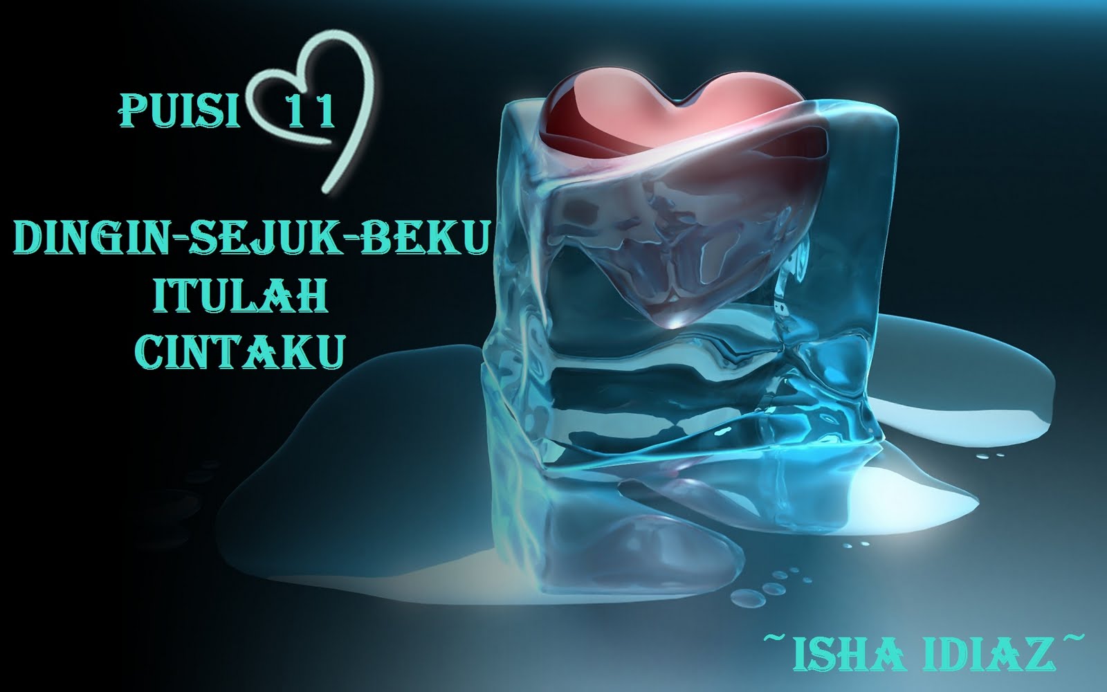 Isha Idiaz: Puisi [11] : Dingin-Sejuk-Beku, Itulah Cintaku