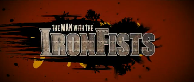 The Man with the Iron Fists 2012 action martial arts film title written by RZA and Eli Roth