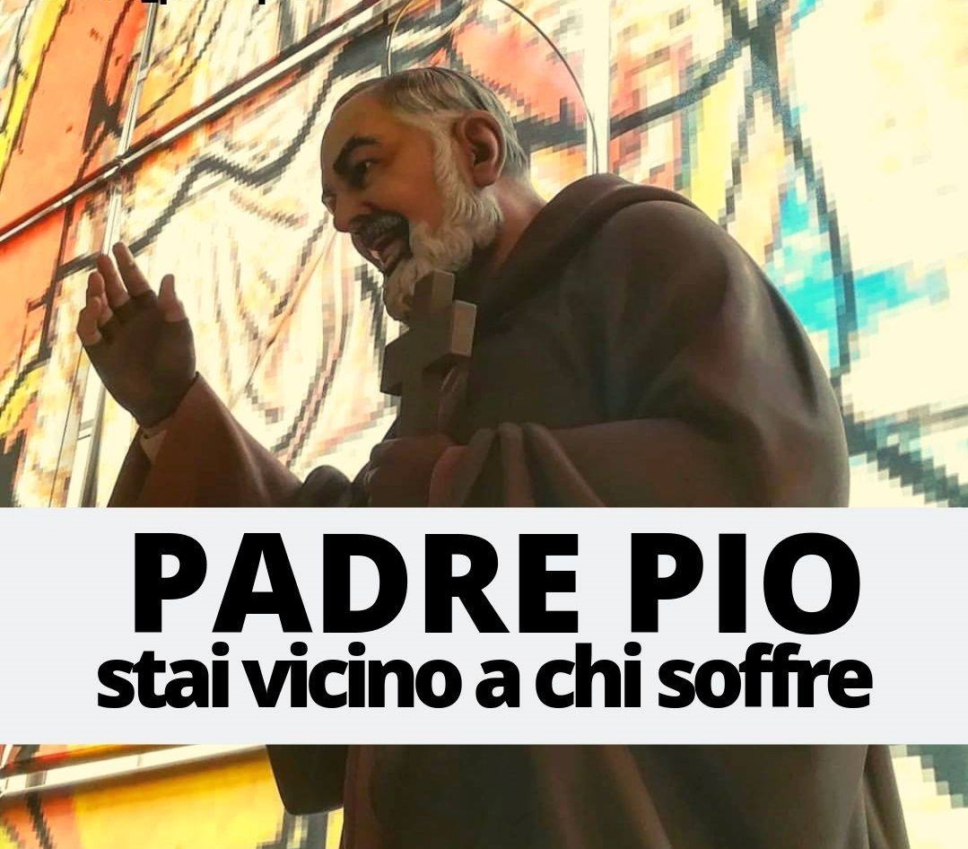 San Pio, stai vicino a chi soffre..❤️