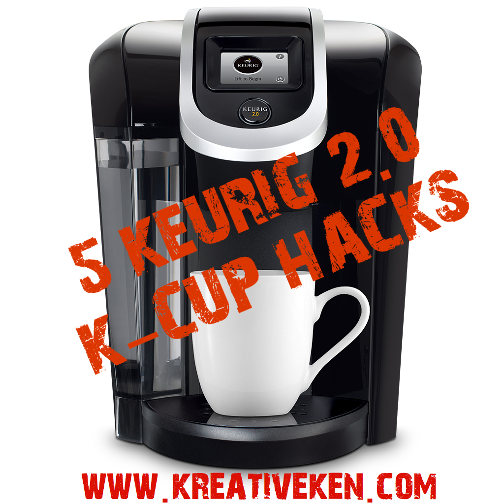 5 KEURIG 2.0 KCUP HACKS Ken's Kreations