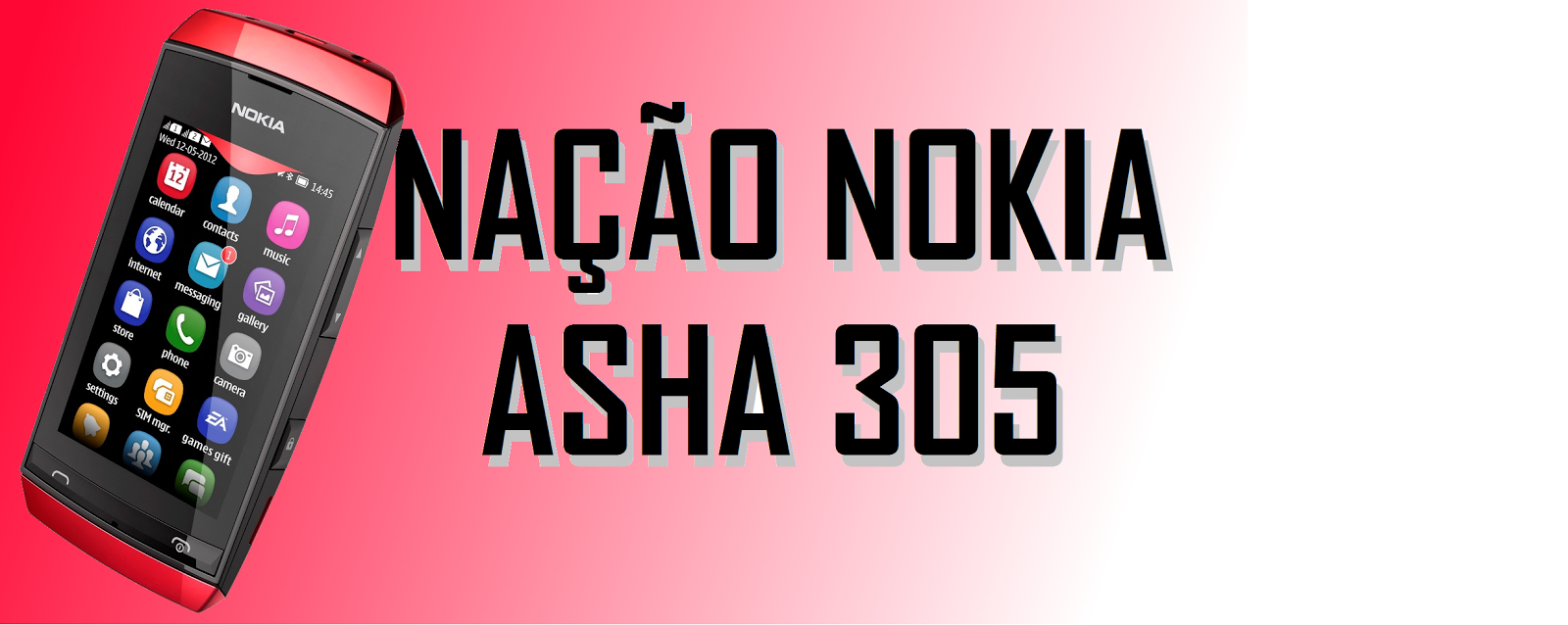 NAsha 305 - Nação Nokia Asha 305: games, wallpaper, apps, vídeos e Musicas.