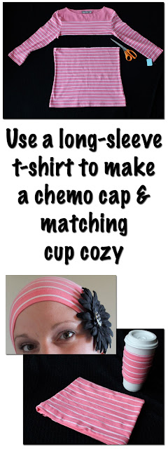 Use a soft long-sleeve t-shirt to make a matching chemo cap and cup cozy: from STEMmom.org
