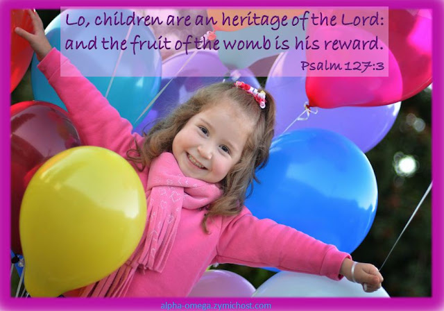 Lo, children are an heritage of the Lord: and the fruit of the womb is his reward.