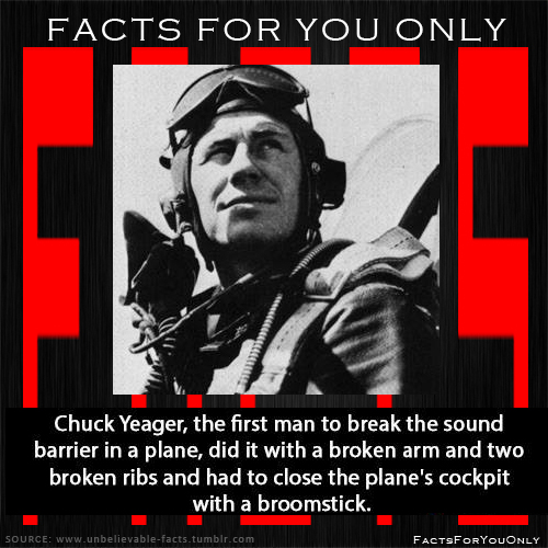 Facts For You Only Chuck Yeager, the first man to break the sound