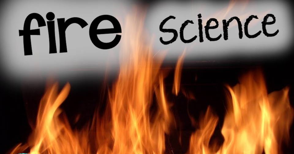 FIRE SCIENCE Summer Science Day 9 SSSTeaching
