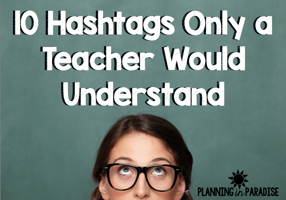 Planning In Paradise 10 Hashtags Only a Teacher Would Understand