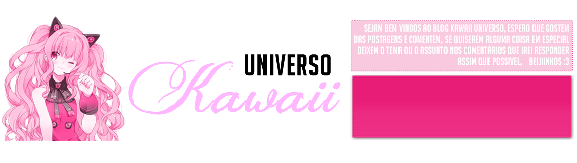 Kawaii Universo / Oficial: Blog em construção!