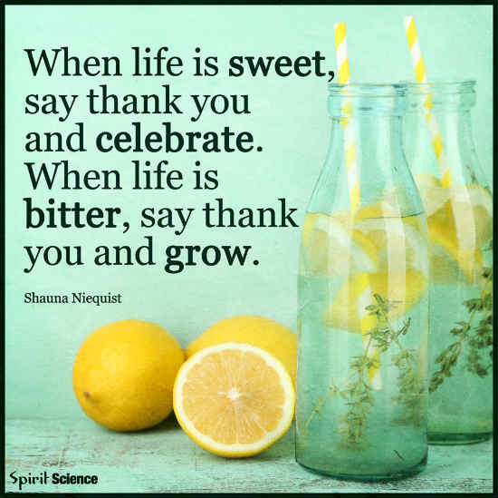 Life Is Sweet Quote When Life Is Sweet, Say Thank You And Celebrate. When Life Is Bitter, Say  Thank You And Grow. - Spirit Science Quotes