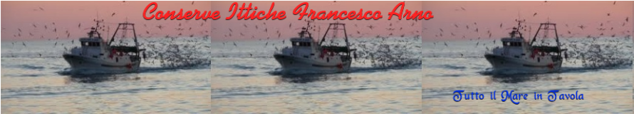 Conserve Ittiche - Francesco Arno - Tutto il Mare in Tavola !!!