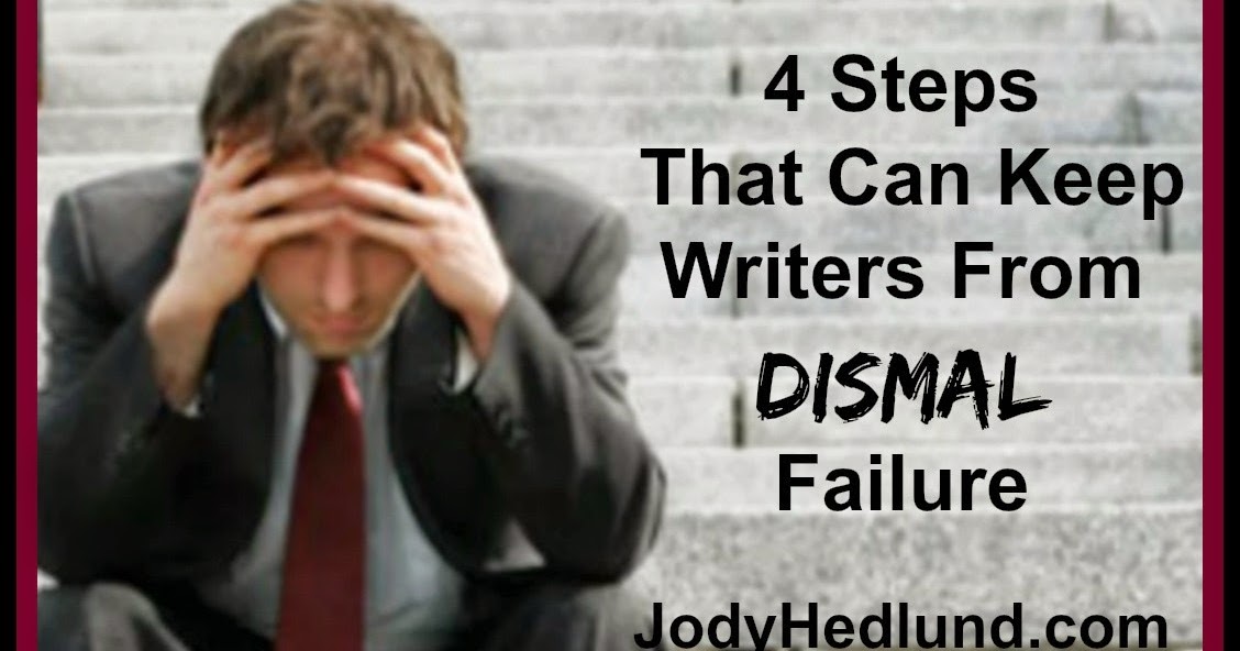 Author, Jody Hedlund 4 Steps That Can Keep Writers From Dismal Failure