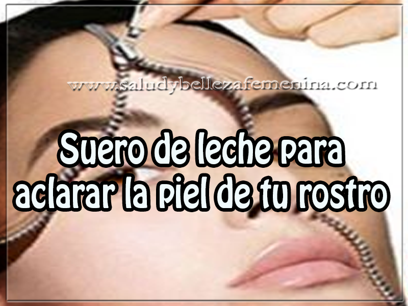 Suero de leche para aclarar la piel de tu rostro Mascaras faciales , cuidados del rostro , tips de belleza, suero de leche para aclarar la piel de tu rostro